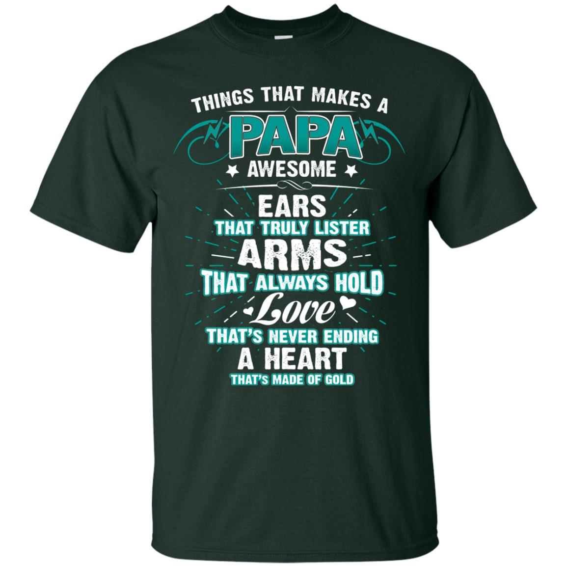 Things That Makes A Papa Awesome Ears That Truly Lister Arms That Always Hold Love That's Never Ending A Heart That Is Made Of Gold Forest