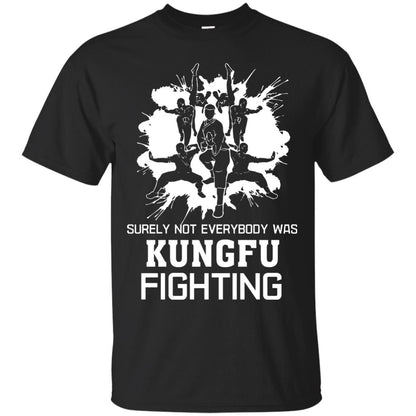 Surely Not Everybody Was Kungfu Fighting Kung-fu Sarcastic Hilarious T-shirt Black