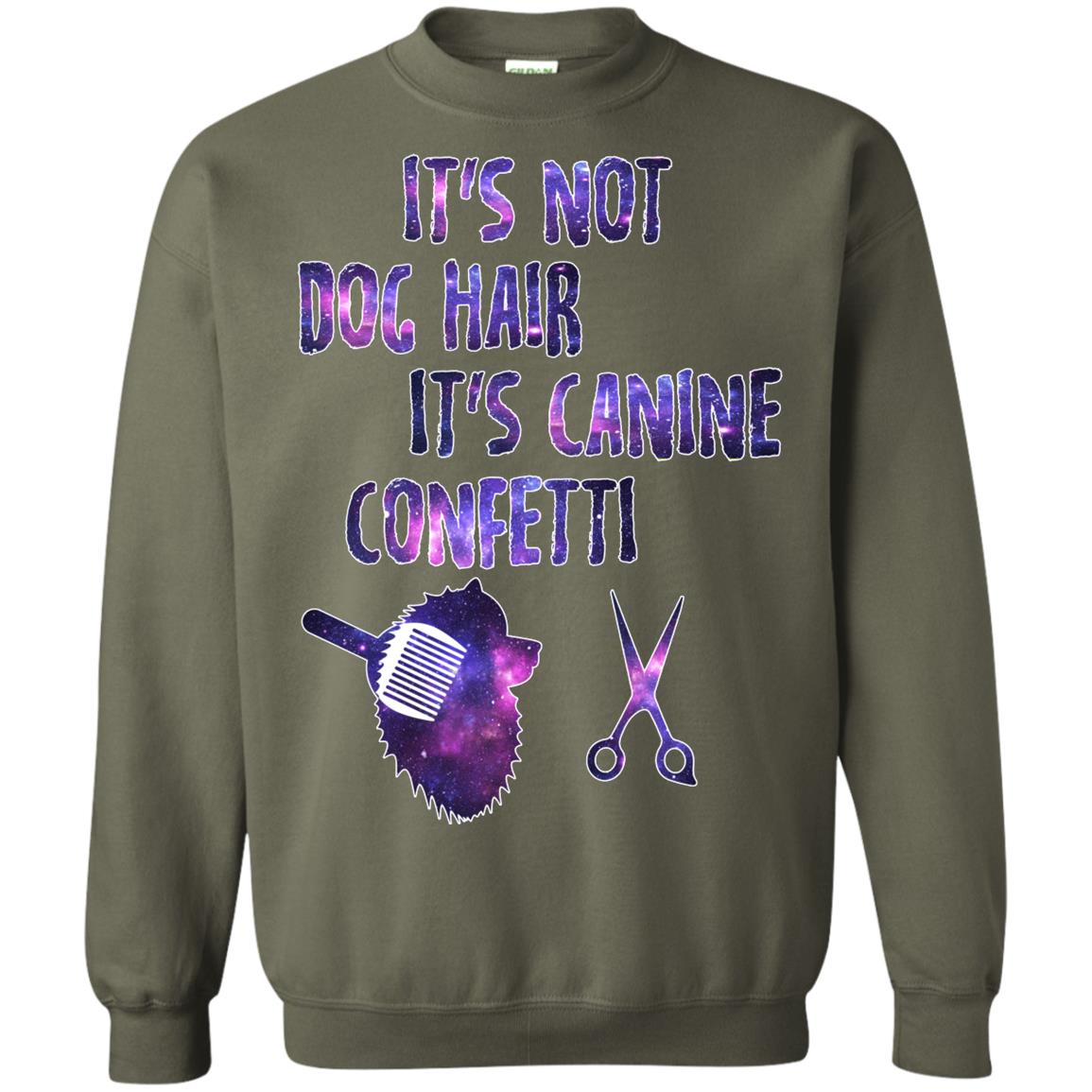 It's Not Dog Hair It's Canine Confetti Groomer Dog Shirt Military Green