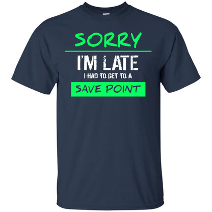 Sorry I_m Late I Had To Get To A Save Point Shirt Navy