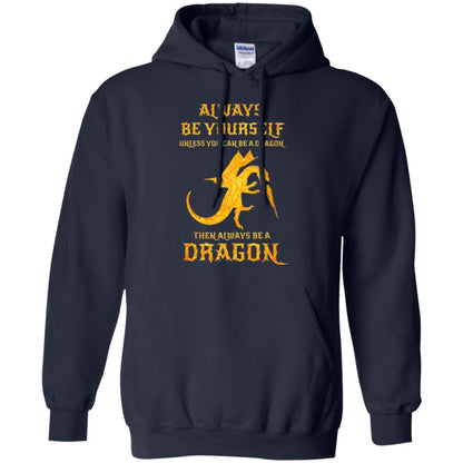 Dragon T-shirt Always Be Yourself Unless You Can Be A Dragon Navy