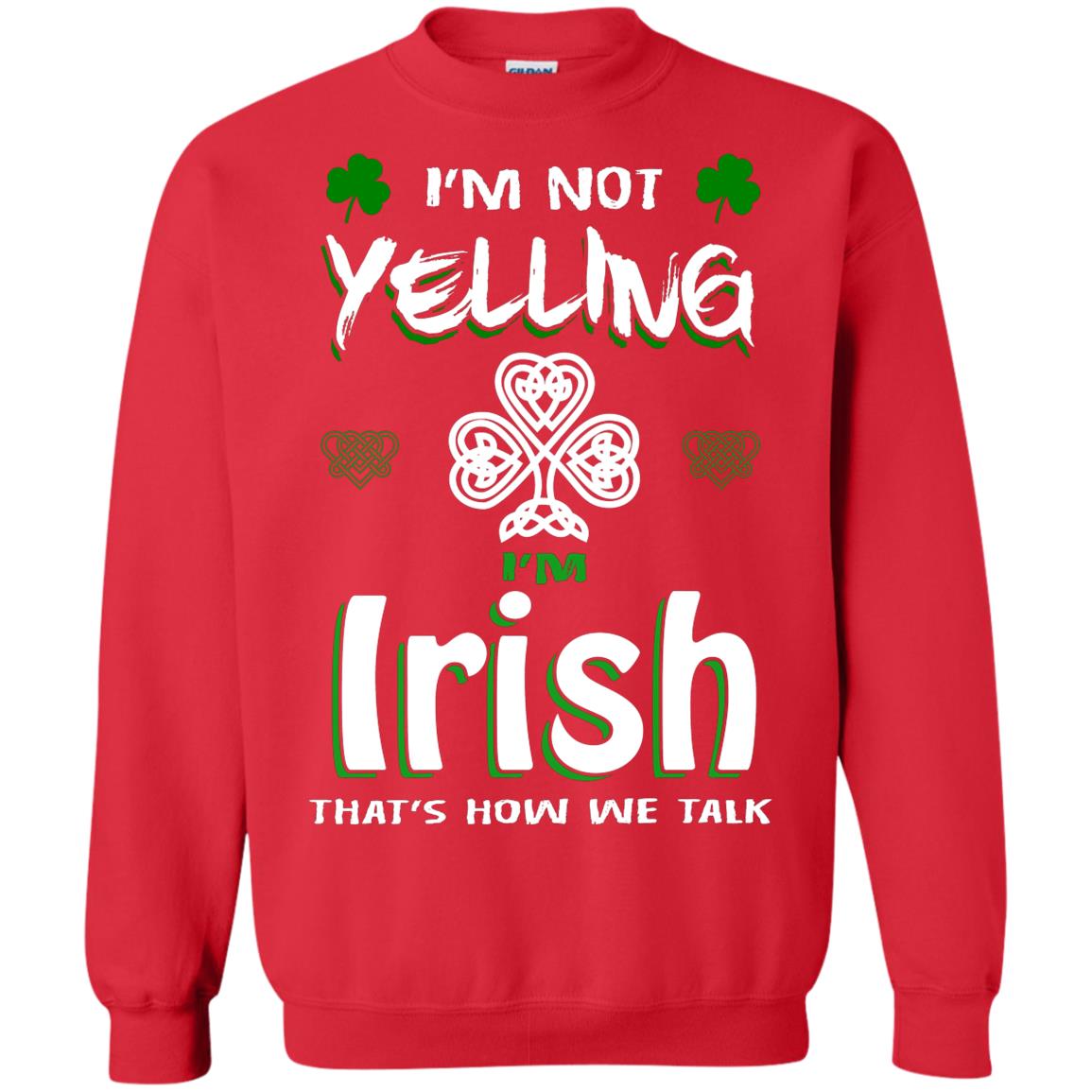 I'm Not Yelling I'm Irish That's How We Talk Ireland Shirt Red