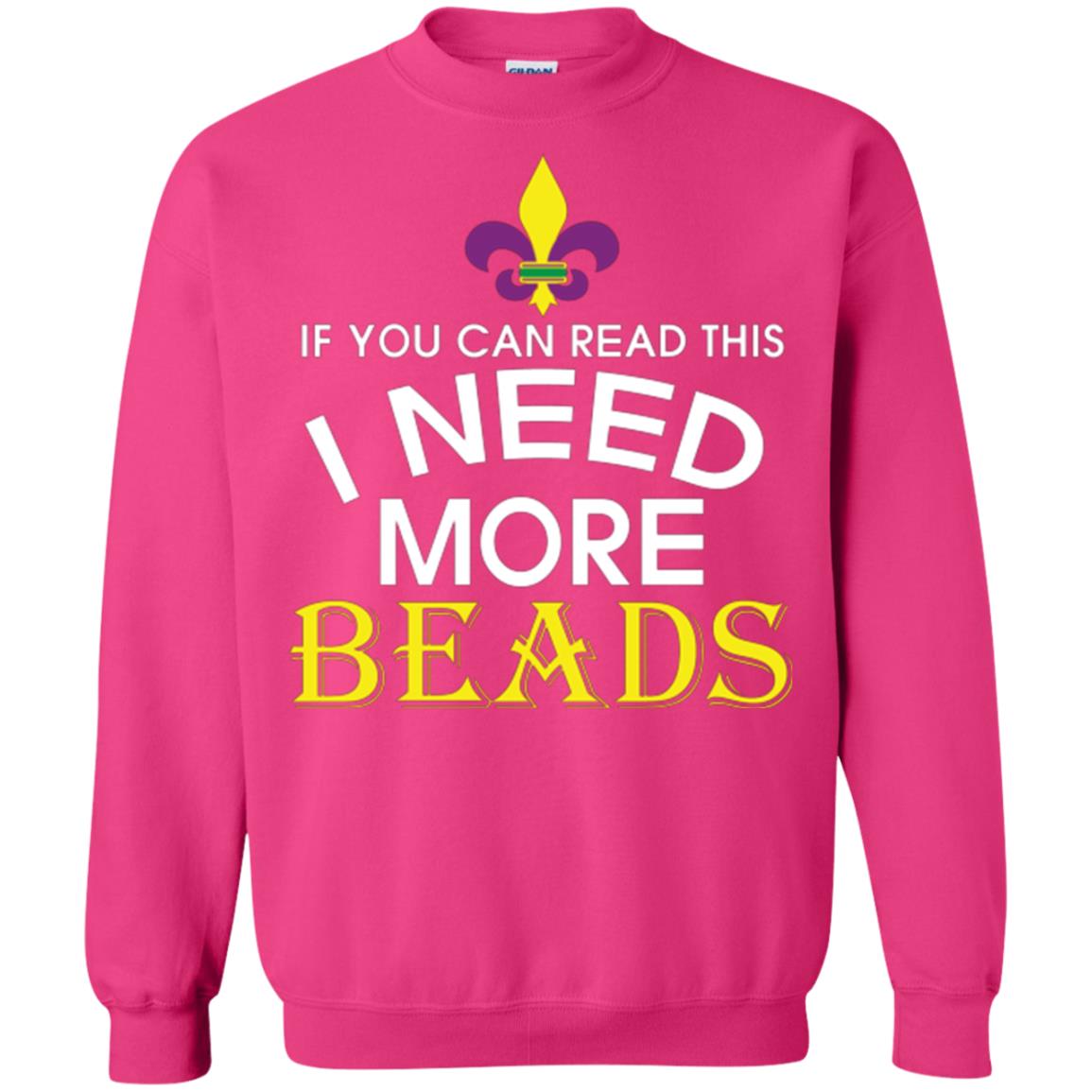 Mardi Gras T-shirt If You Can Read This I Need More Beads Heliconia