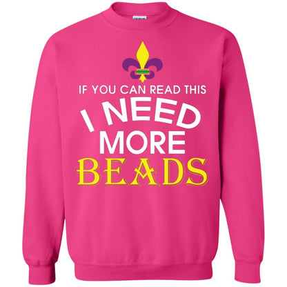 Mardi Gras T-shirt If You Can Read This I Need More Beads Heliconia