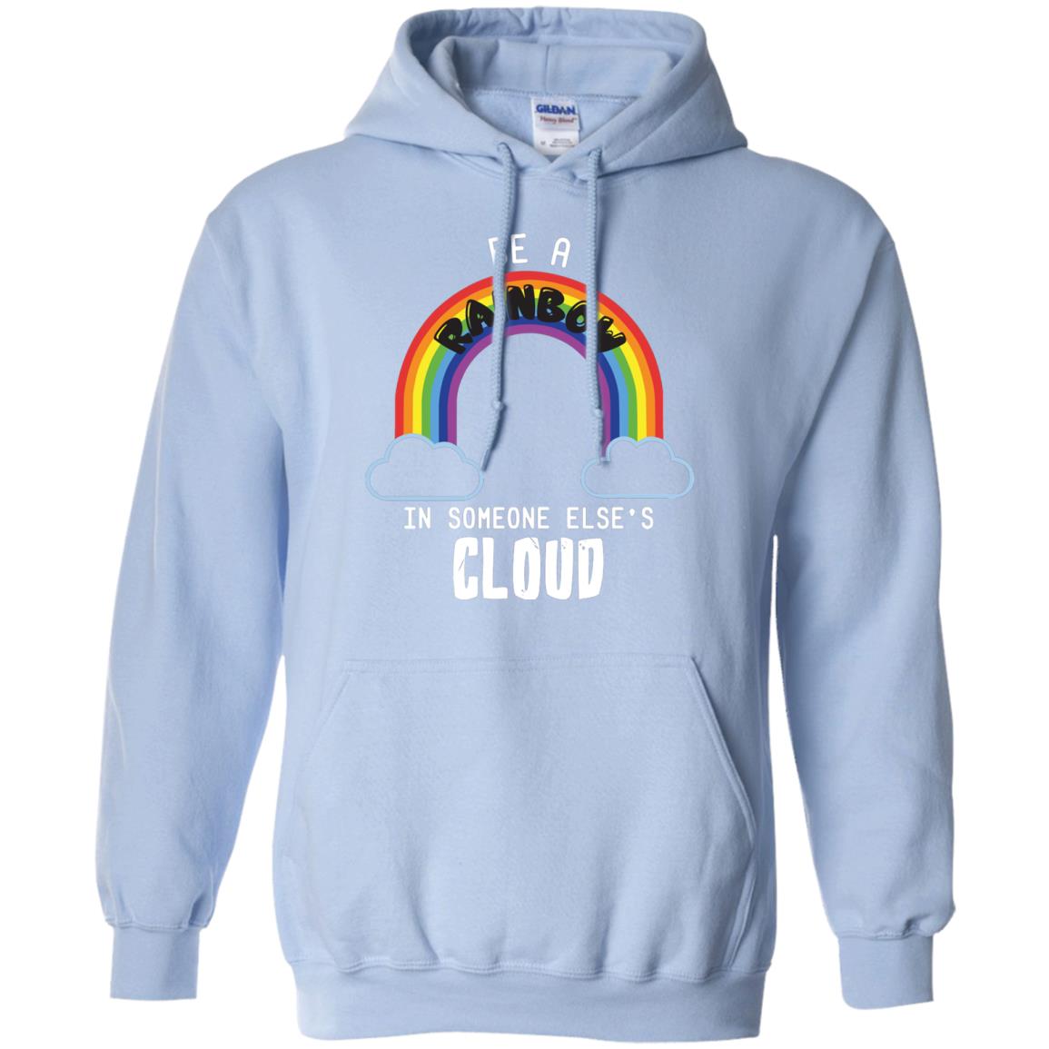 Be A Rainbow In Someone Else_s Cloud Shirt Light Blue