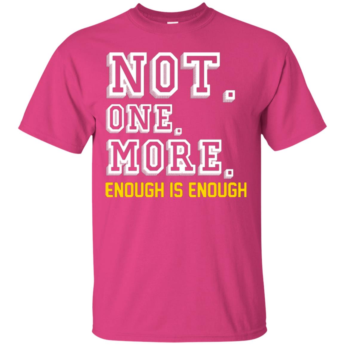 Not One More Enough Is Enough T-shirt Heliconia