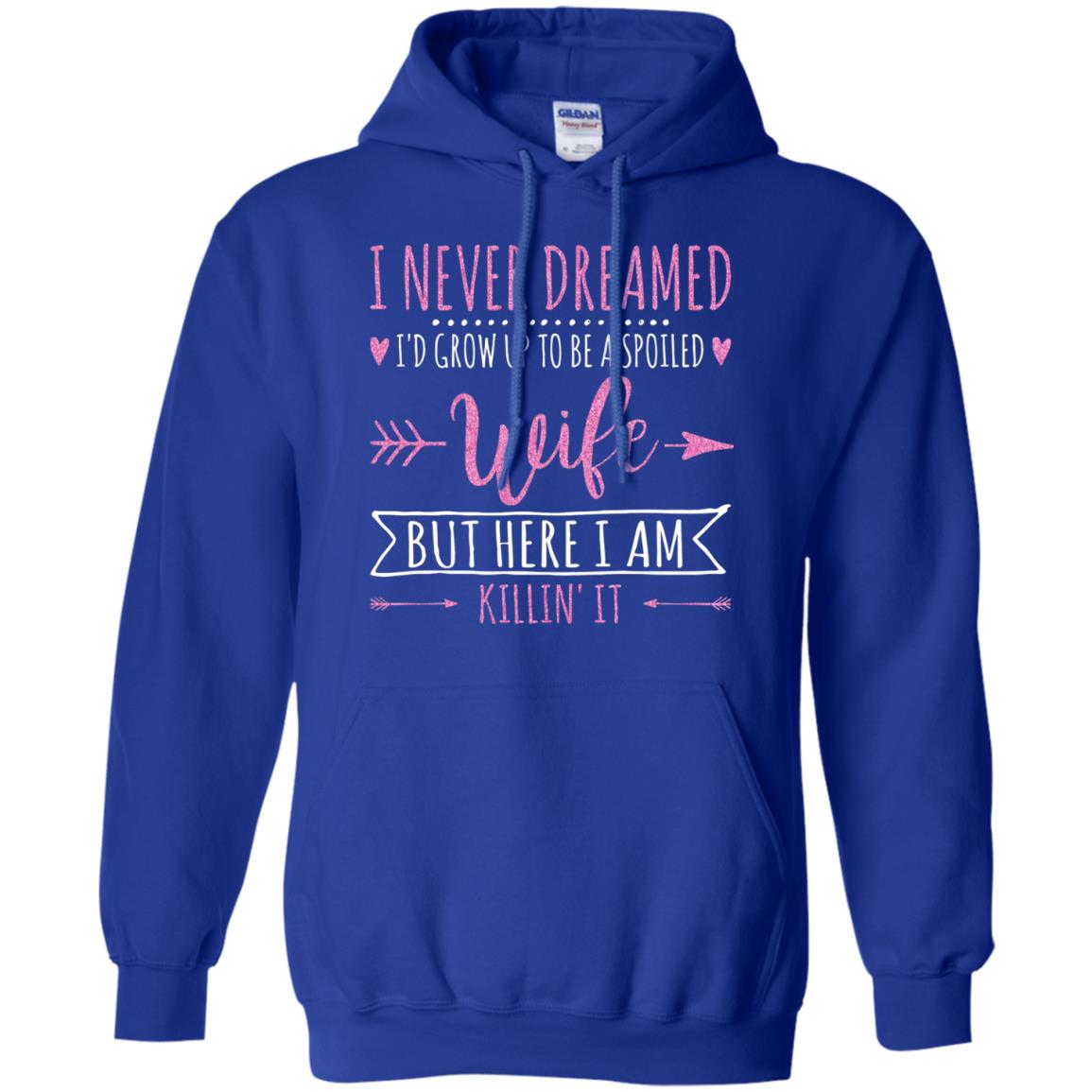 I Never Dreamed Id Grow Up To Be A Spoiled Wife Shirt Royal