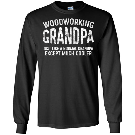Woodworking Grandpa Just Like A Normal Grandpa Papa T-shirt Black
