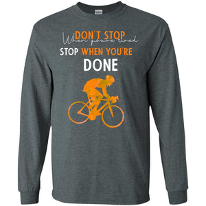 Dont Stop When You're Tired Stop When You Are Done Riding ShirtG240 Gildan LS Ultra Cotton T-Shirt