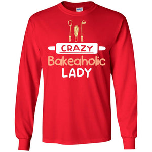 Crazy Bakeaholic Lady Baking Lover ShirtG240 Gildan LS Ultra Cotton T-Shirt