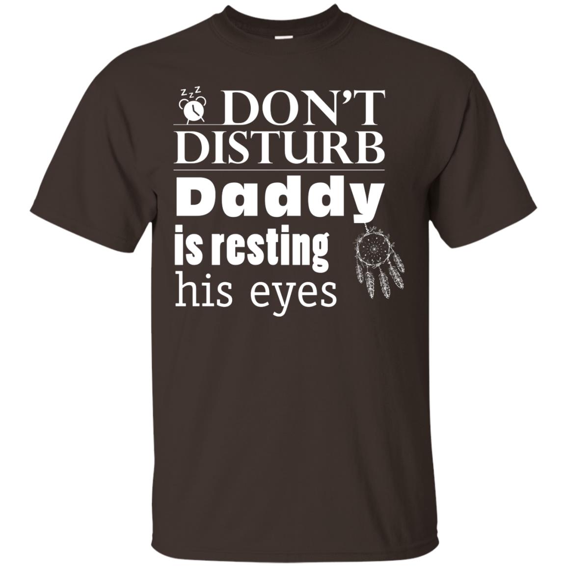 Don't Disturb Daddy Is Resting His Eyes Funny Dad Shirt Dark Chocolate