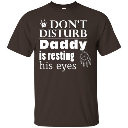 Don't Disturb Daddy Is Resting His Eyes Funny Dad Shirt Dark Chocolate