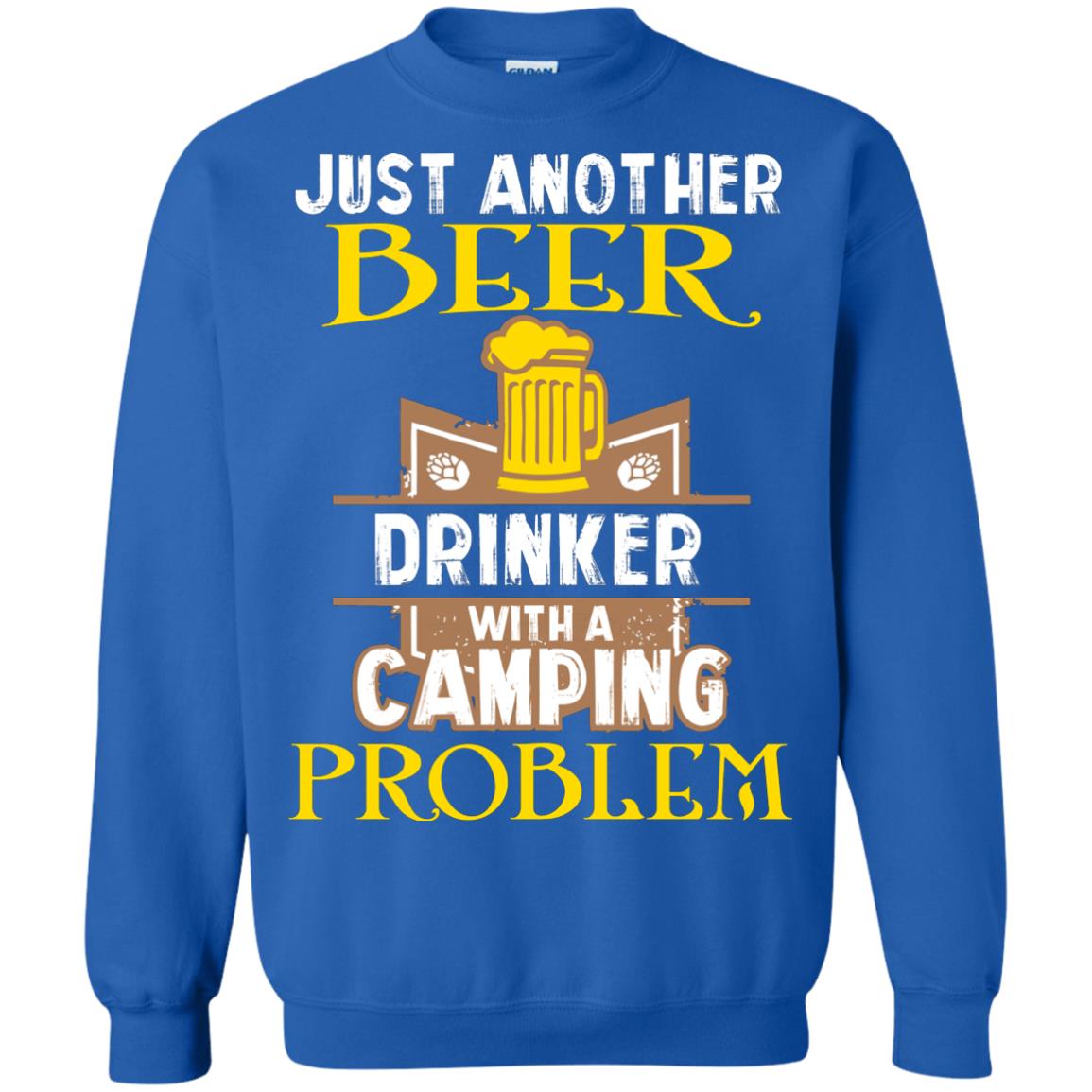 Just Another Beer Drinker With A Camping Problem Cool Shirt For Camper Love Beer Royal