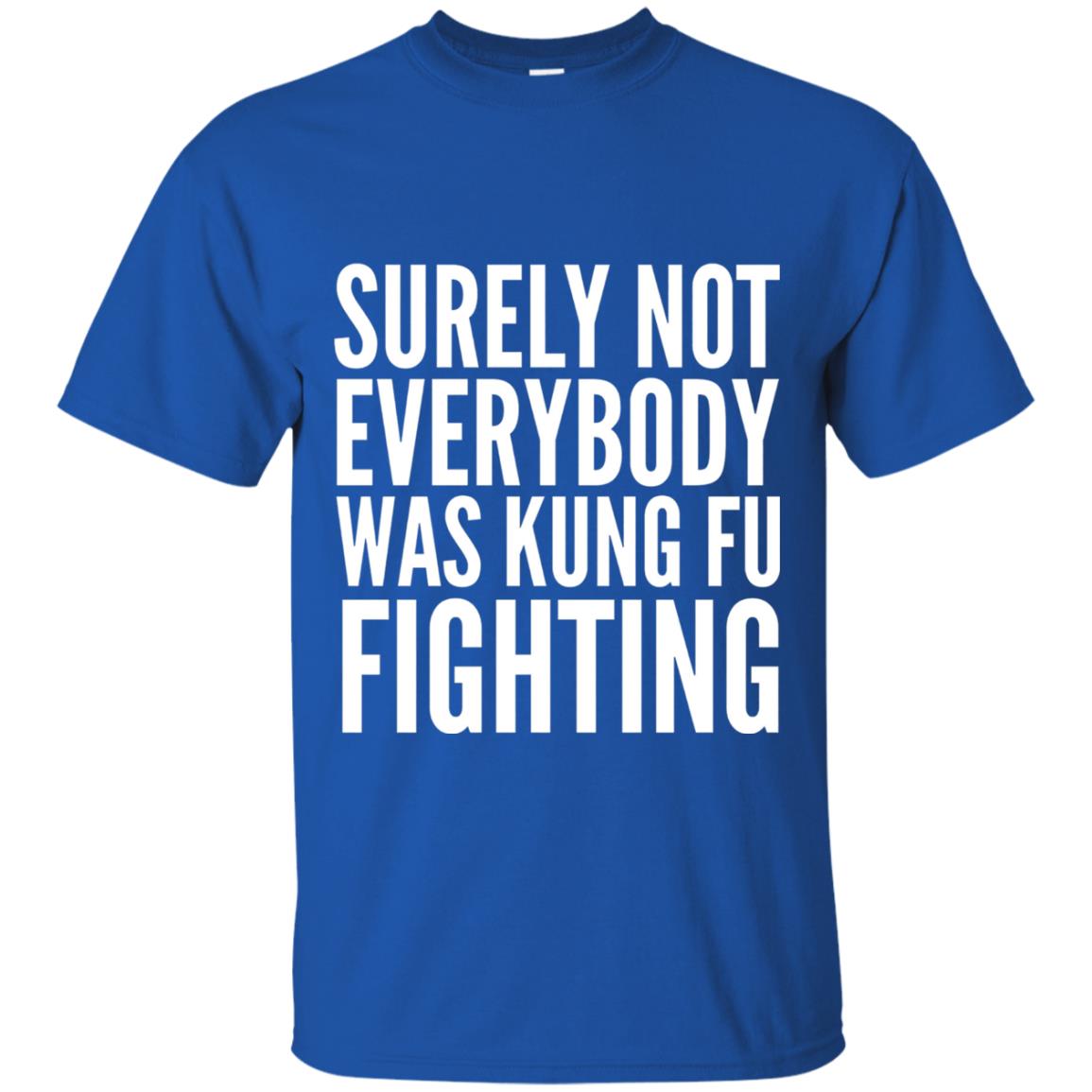 Surely Not Everybody Was Kung Fu Fighting T-shirt Royal