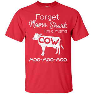 Forget Mama Shark I'm A Mama Cow ShirtG200 Gildan Ultra Cotton T-Shirt