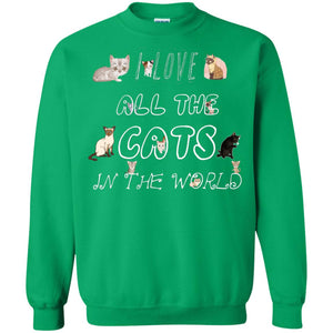I Love All The Cats In The World Cat Lovers Shirt For Mens Or WomensG180 Gildan Crewneck Pullover Sweatshirt 8 oz.