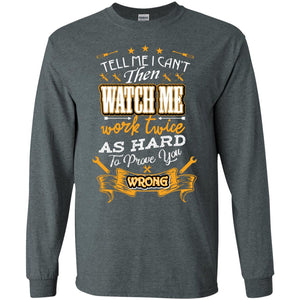 Tell Me I Can't Then Watch Me Work Twice As Hard To Prove You Wrong Auto Mechanic ShirtG240 Gildan LS Ultra Cotton T-Shirt