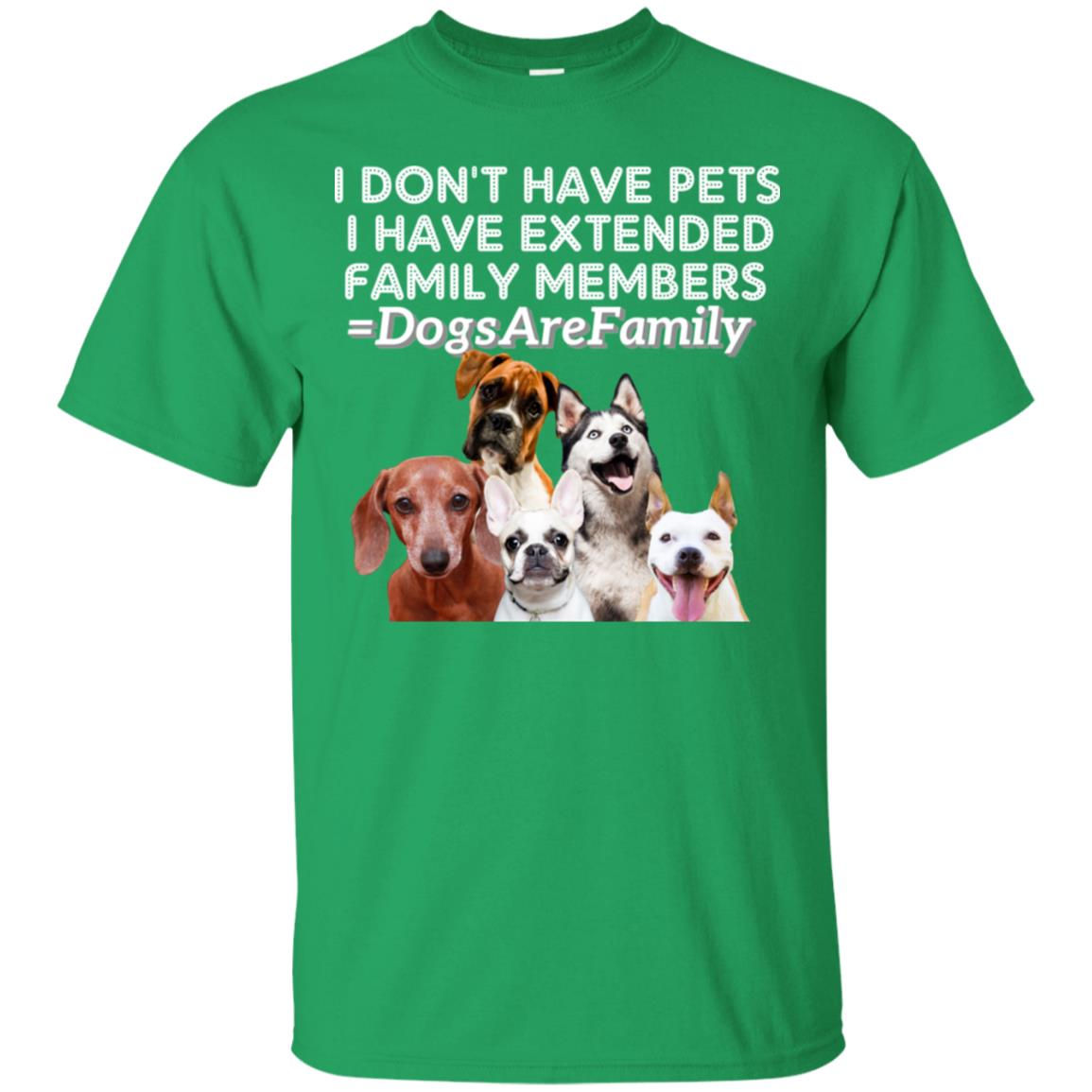 I Don't Have Pets I Have Extended Family Members Shirt Irish Green