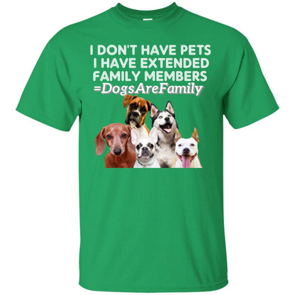 I Don't Have Pets I Have Extended Family Members Shirt Irish Green