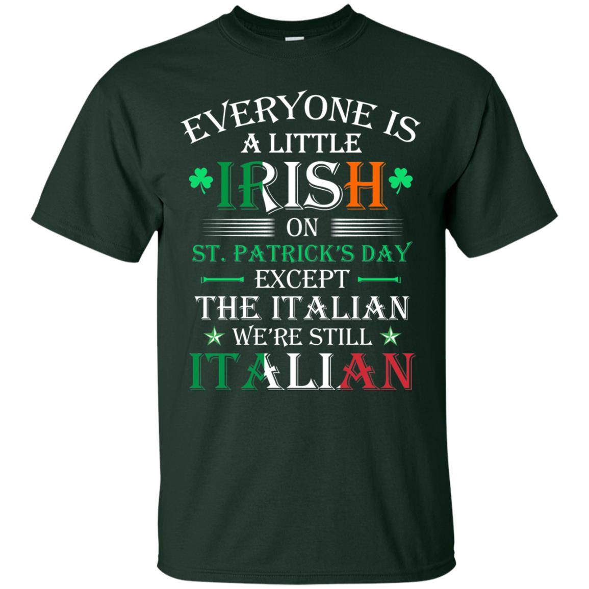 We_re Still Italian On St. Patricks Day T-shirt Forest