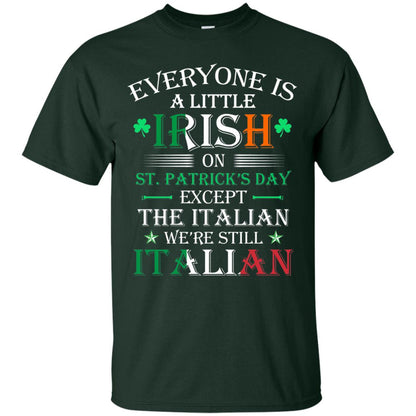 We_re Still Italian On St. Patricks Day T-shirt Forest