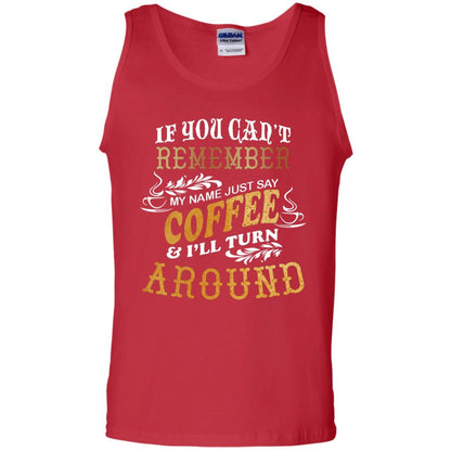If You Can't Remember Coffee My Name Just Say And I'll Turn Around Shirt For Coffee Lovers Red