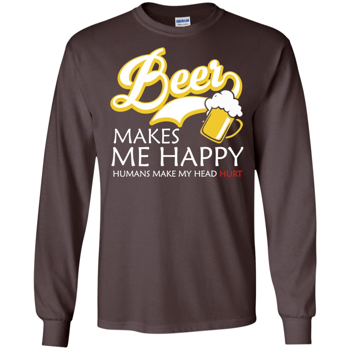 Beer Makes Me Happy Beer Lover T-shirt Dark Chocolate
