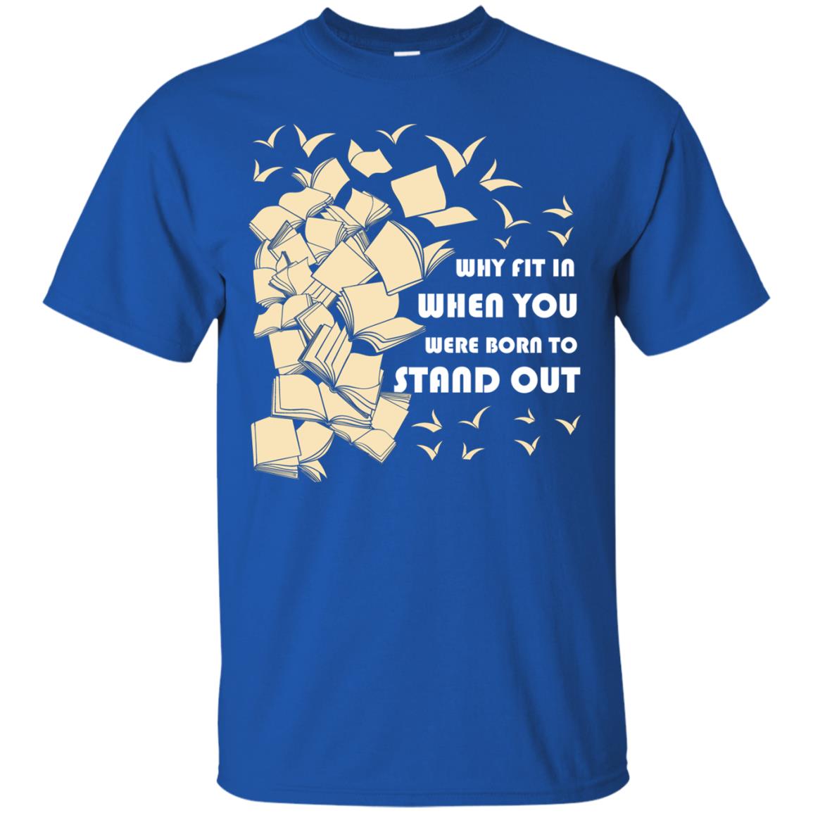 Why Fit In When You Were Born To Stand Out Funny Reader T-shirt Royal
