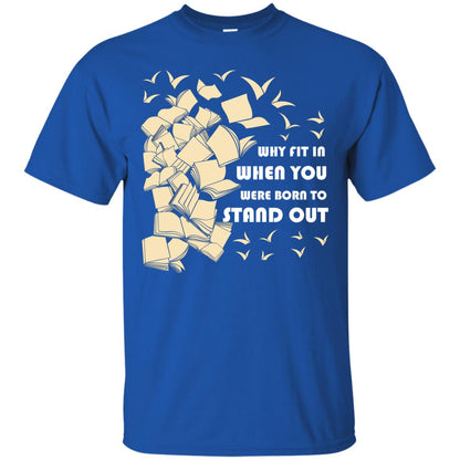 Why Fit In When You Were Born To Stand Out Funny Reader T-shirt Royal