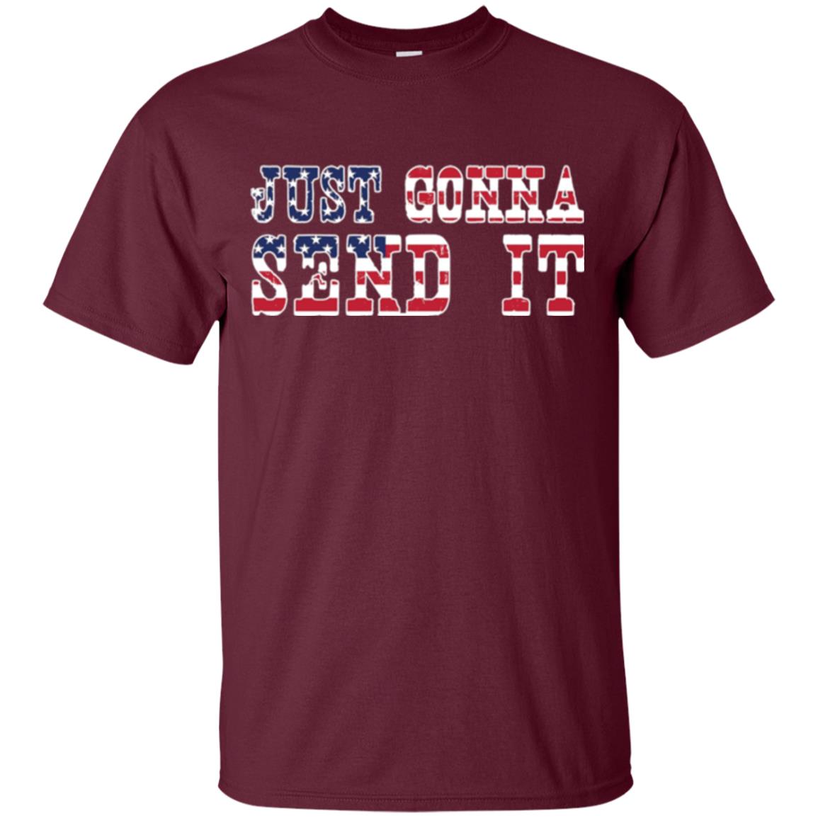 Patriotic Red White Blue T-shirt Just Gonna Send It Maroon