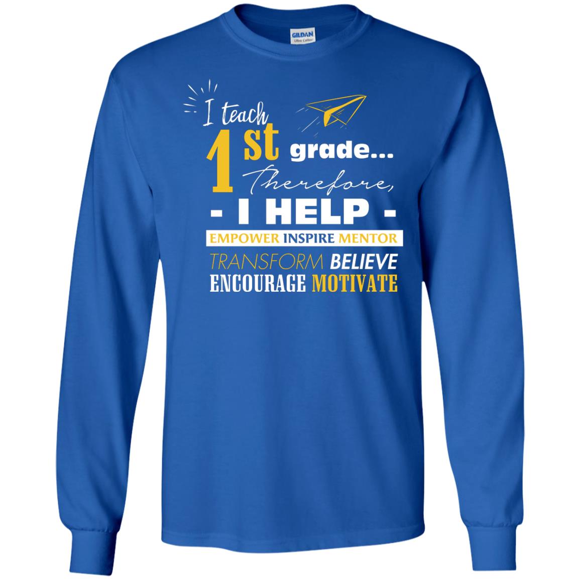I Teach 1st Grade Therefore I Help Empower Inspire Mentor Transform Believe Encourage Motivate Shirt Royal