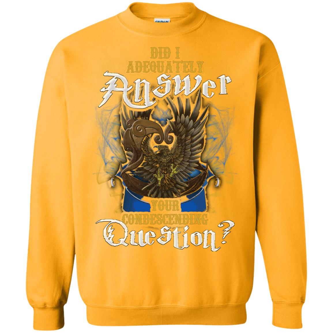 Did I Adequately Answer Your Condescending Question Ravenclaw House Harry Potter ShirtG180 Gildan Crewneck Pullover Sweatshirt 8 oz.