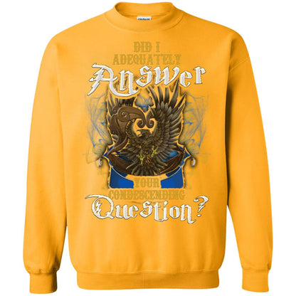 Did I Adequately Answer Your Condescending Question Ravenclaw House Harry Potter ShirtG180 Gildan Crewneck Pullover Sweatshirt 8 oz.