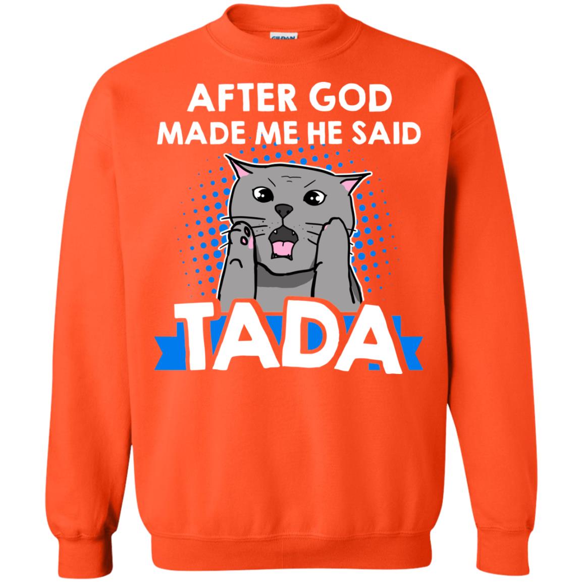 After God Made Me He Said Tada Cat Lover T-shirt Orange