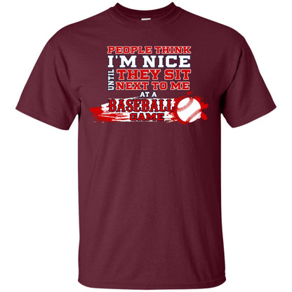People Think I'm Nice Until They Sit Next To Me At A Baseball Game Shirt For Mens Or Womens Maroon