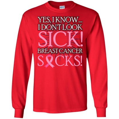 Breast Cancer Awareness T-shirt I Know I Don_t Look Sick Breast Cancer Sicks Red