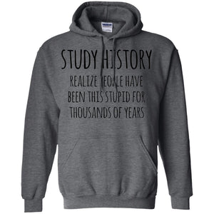 History Buff T-shirt Study History Realize People Have Been This Stupid