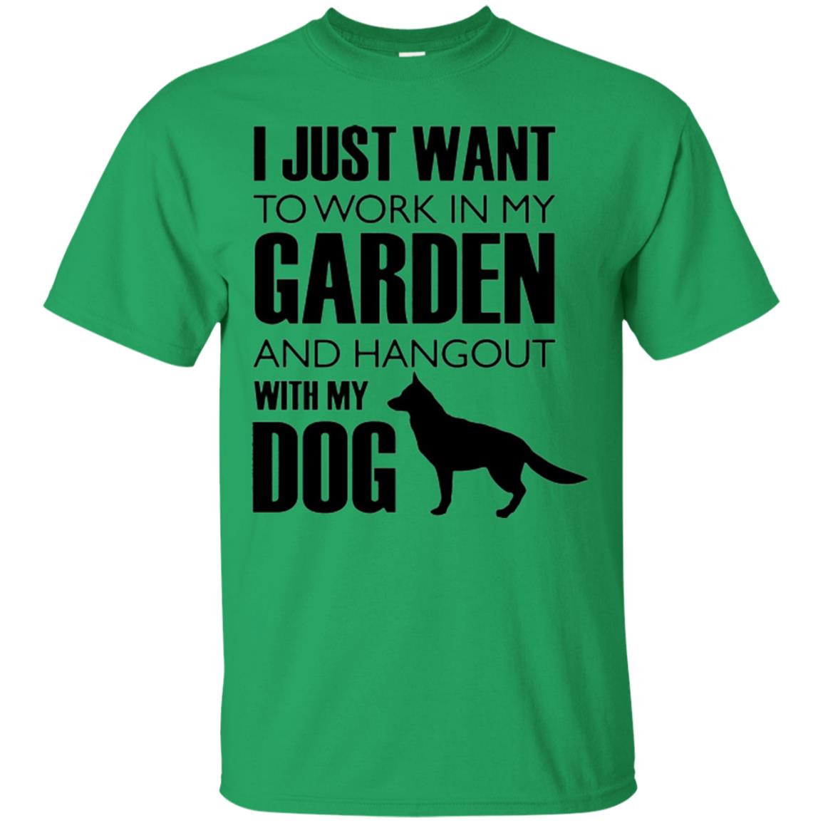 Dog Lovers T-shirt I Just Work In My Garden And Hangout With My Dog Irish Green
