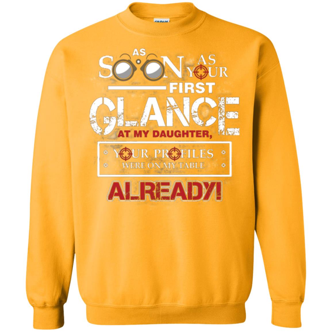 As Soon As Your First Glance At My Daughter Daddy T-shirt= Gold