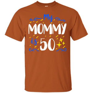 My Mommy Is 50 50th Birthday Mommy Shirt For Sons Or DaughtersG200 Gildan Ultra Cotton T-Shirt