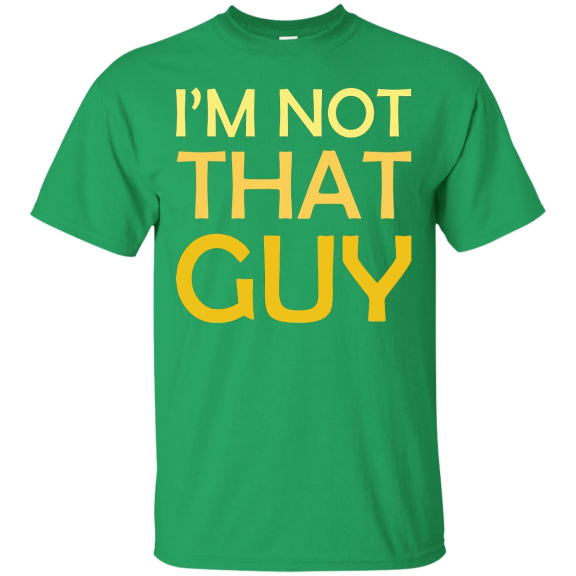 I'm Not That Guy Shirt Irish Green