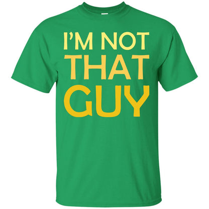 I'm Not That Guy Shirt Irish Green