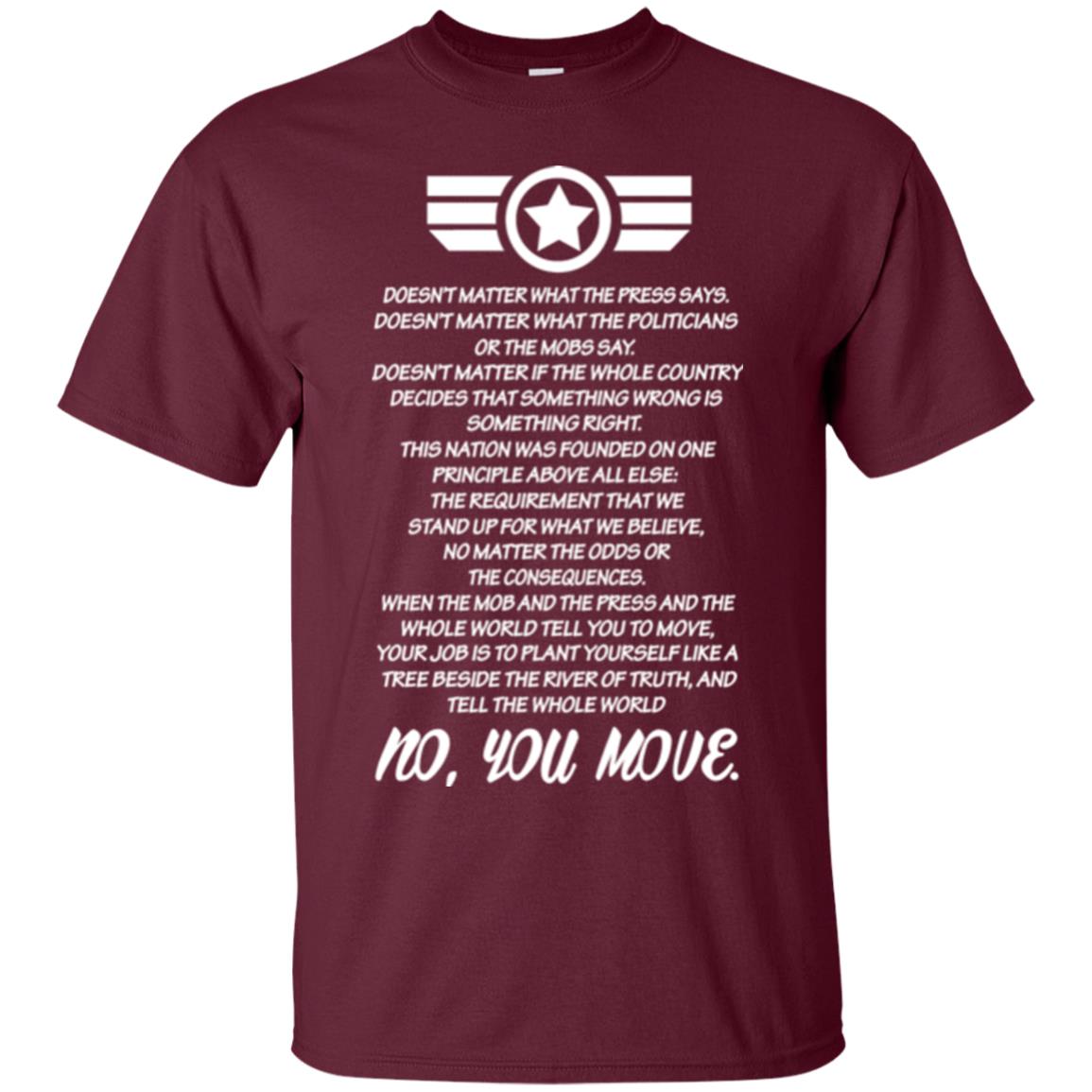 Doesnt Matter What The Press Says What The Politicians Or The Mobs Say No You Move Maroon