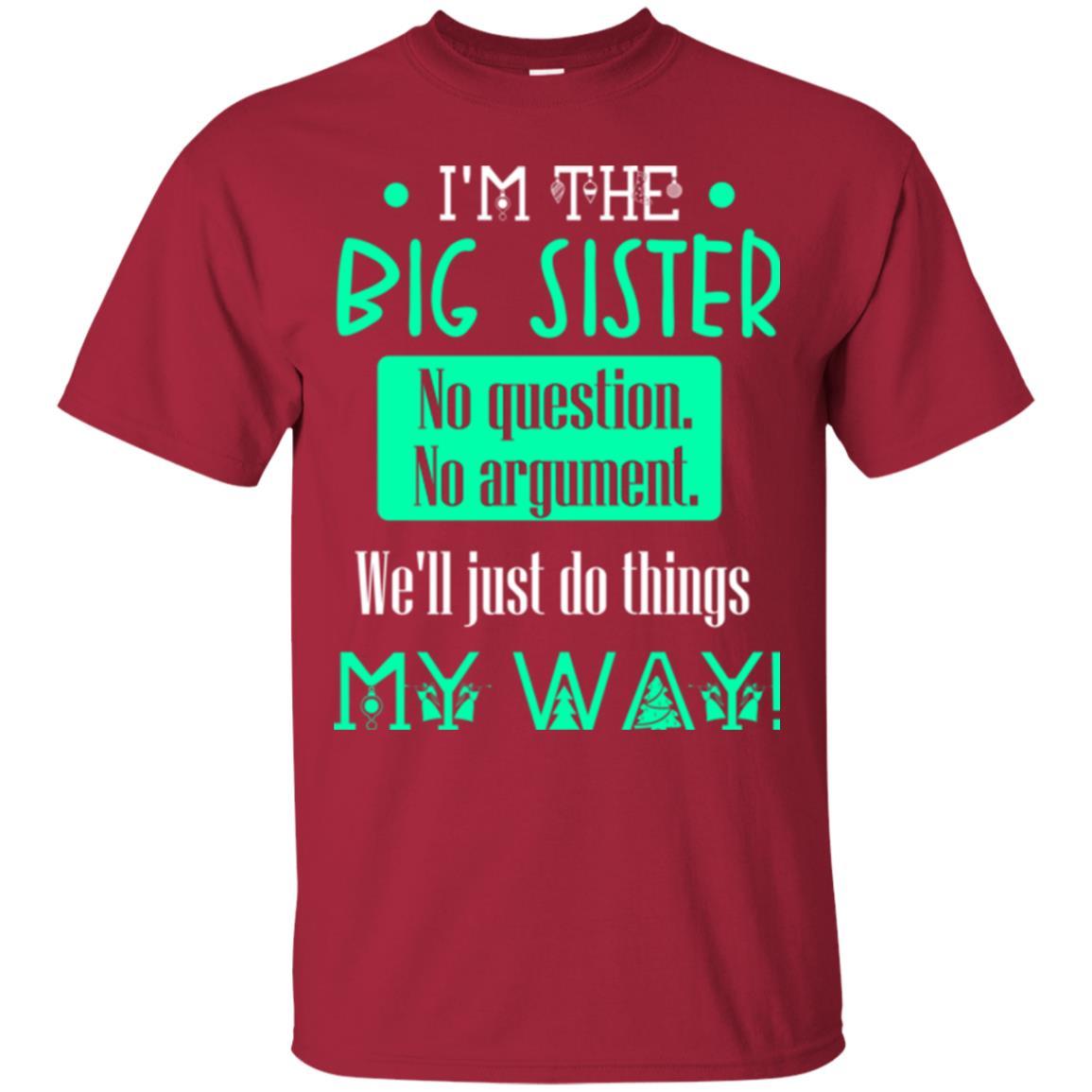 Sister T-shirt I'm The Big Sister No Question No Argument Cardinal