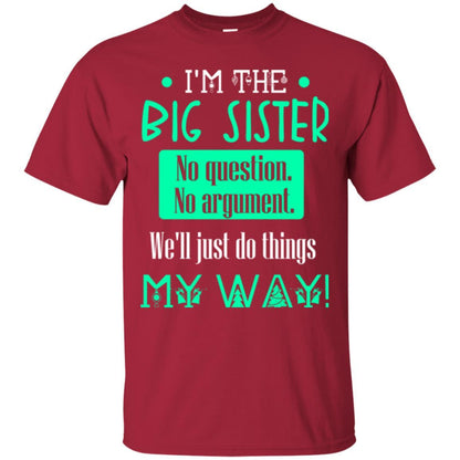 Sister T-shirt I'm The Big Sister No Question No Argument Cardinal