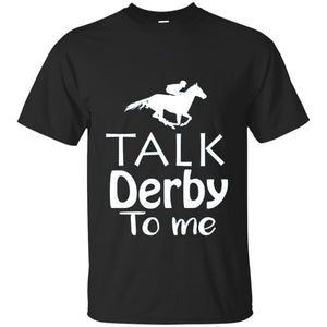 Talk Derby To Me Funny Derby Horse Racing Festival T-shirt
