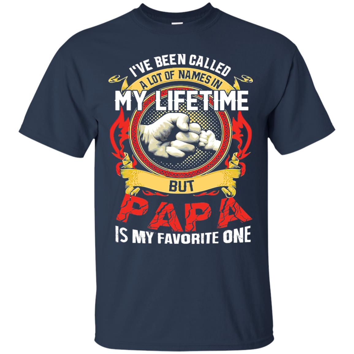 I_ve Been Called A Lot Of Names In My Lifetime Papa T-shirt Navy
