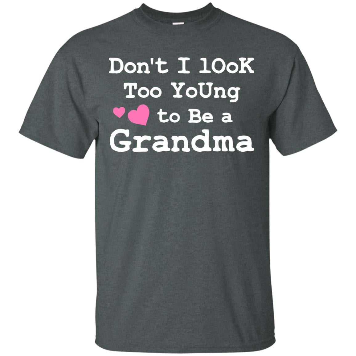 Don't I Look Too Young To Be A Grandma Shirt Dark Heather