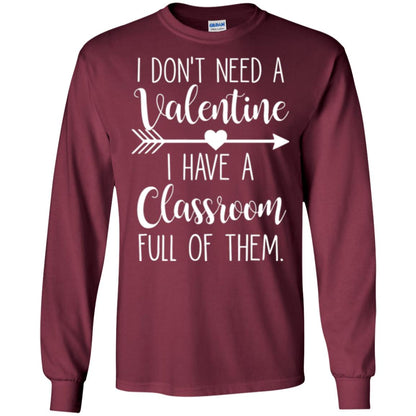 Teacher T-shirt I Don_t Need A Valentine I Have Classroom Full Of Them Maroon