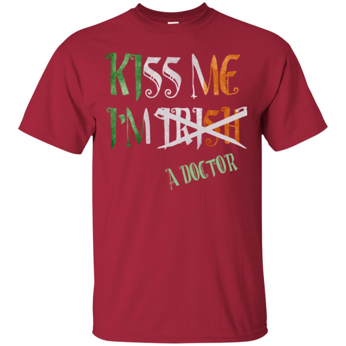 Saint Patrick's Day T-shirt Kiss Me I'm Irish A Doctor Cardinal